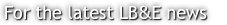 For the latest LB&E news